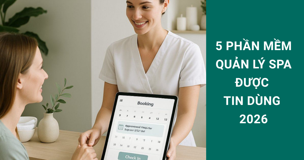 Top 5 phần mềm quản lý spa được tin dùng 2026