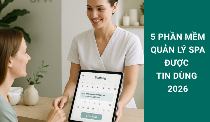 Top 5 phần mềm quản lý spa được tin dùng 2026