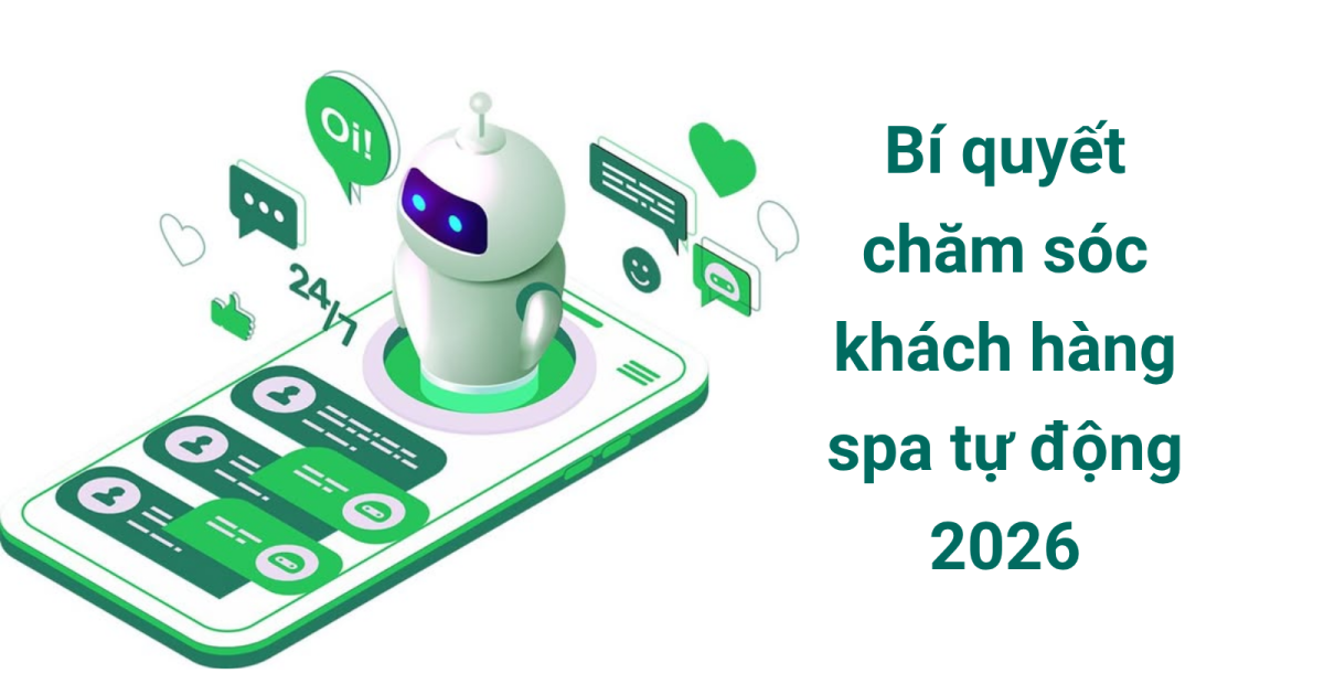 Bí quyết chăm sóc khách hàng spa tự động 2026: Giải pháp tối ưu thời gian và tăng tỷ lệ đặt lịch