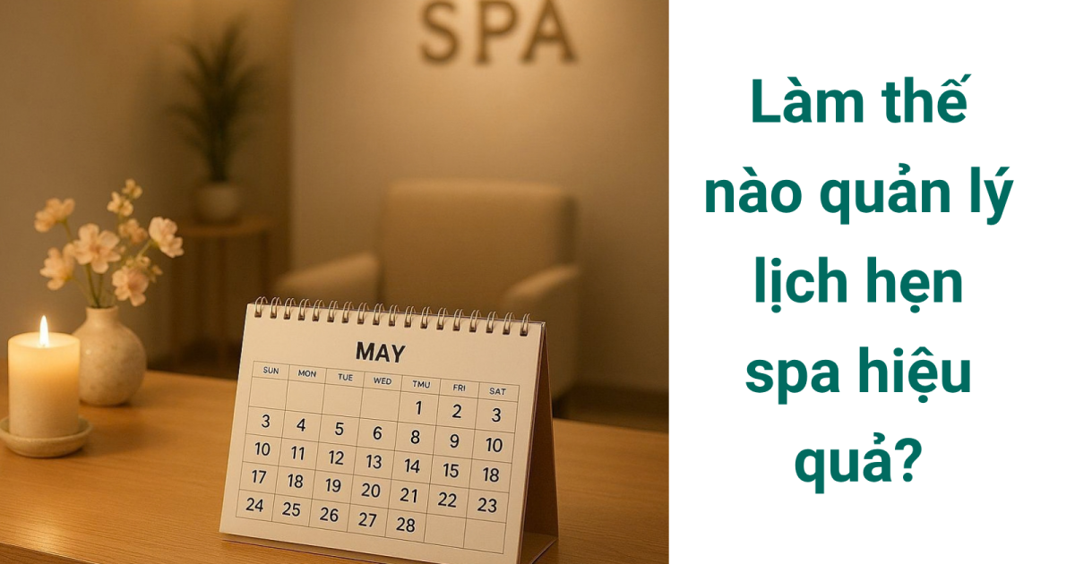 Làm thế nào quản lý lịch hẹn spa hiệu quả?