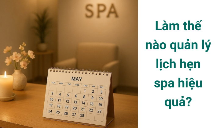 Làm thế nào quản lý lịch hẹn spa hiệu quả?